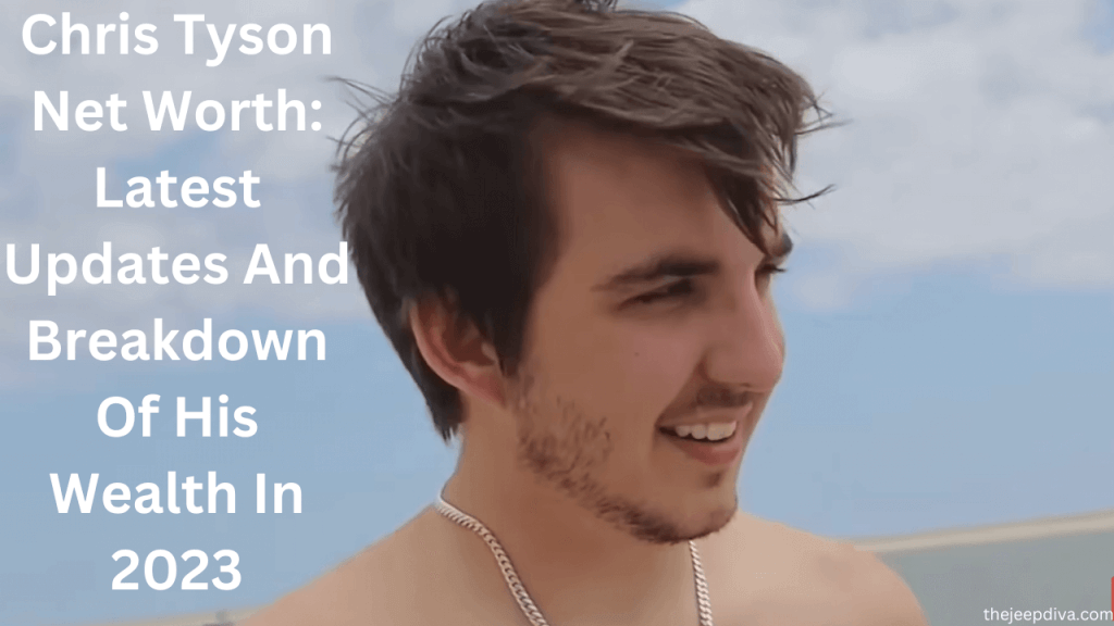 Chris Tyson Net Worth Latest Updates And Breakdown Of His Wealth In 2024