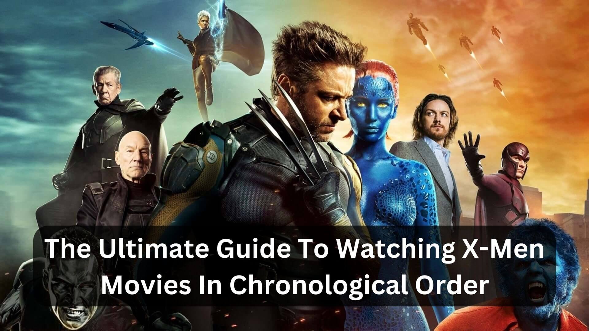 The Ultimate Guide To Watching X-Men Movies In Chronological Order (1)