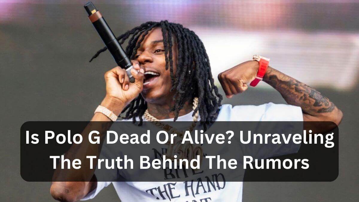 Is Polo G Dead Or Alive Unraveling The Truth Behind The Rumors