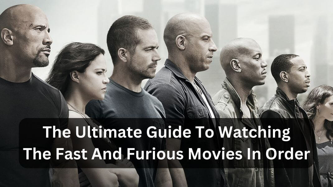 The Ultimate Guide To Watching The Fast And Furious Movies In Order