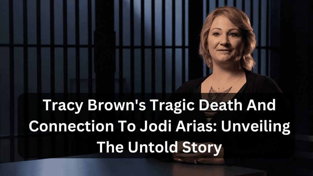 Tracy Brown's Tragic Death And Connection To Jodi Arias Unveiling The Untold Story