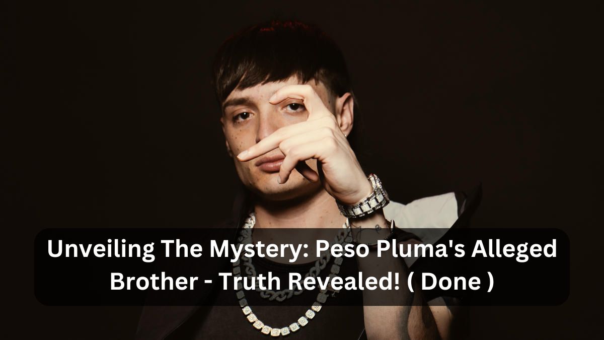 Unveiling The Mystery Peso Pluma's Alleged Brother - Truth Revealed! ( Done )