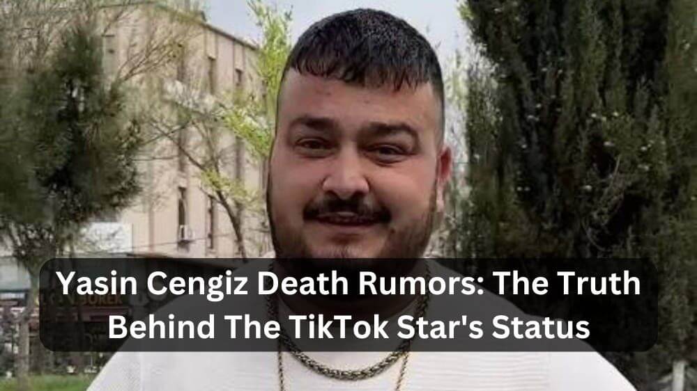 Yasin Cengiz Death Rumors The Truth Behind The TikTok Star's Status