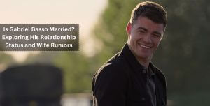 Is Gabriel Basso Married? Exploring His Relationship Status and Wife Rumors