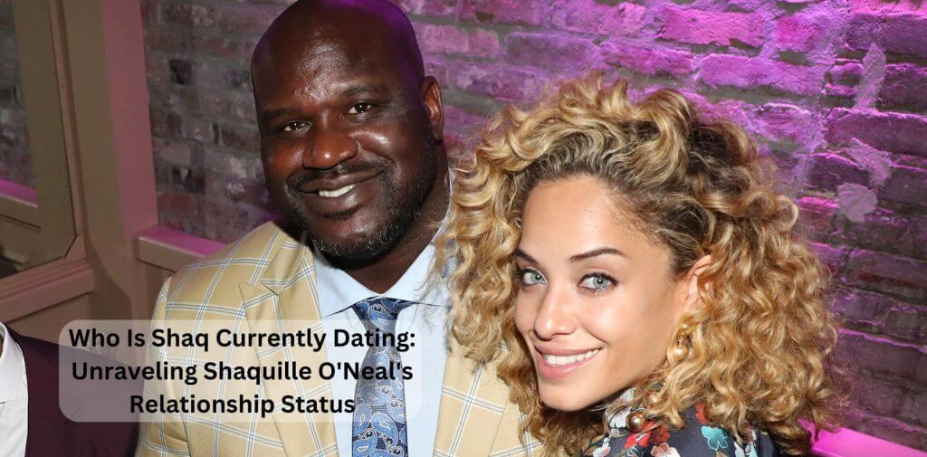 Who Is Shaq Currently Dating? Shaquille O'Neal's Relationship Status