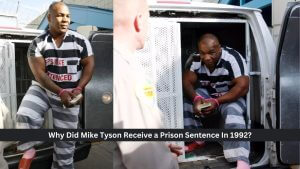 Why Did Mike Tyson Receive a Prison Sentence In 1992?