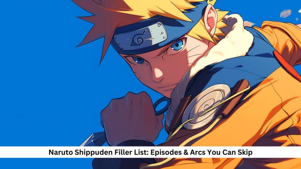 Naruto Shippuden Filler List Episodes & Arcs You Can Skip